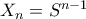 X_n = S^{n-1}