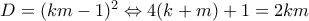 D=(km-1)^2\Leftrightarrow 4(k+m)+1=2km