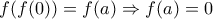 f(f(0)) = f(a) \Rightarrow f(a) = 0