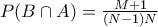 P(B \cap A) = \frac{M+1}{(N-1)N} P(B \cap A) = \frac{M+1}{(N-1)N}