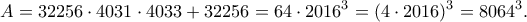 \displaystyle{A=32256\cdot 4031\cdot 4033+32256=64\cdot 2016^3=(4\cdot 2016)^3=8064^3.}