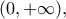 \displaystyle{(0,+\infty),}