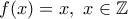 f(x)=x, \ x \in \mathbb{Z}