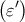 \displaystyle{\left( {\varepsilon '} \right)}