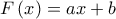 \displaystyle{F\left( x \right) = ax + b}