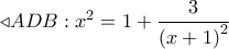 \triangleleft ADB:{x^2} = 1 + \dfrac{3}{{{{(x + 1)}^2}}}