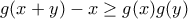 g(x+y)-x\geq g(x)g(y)