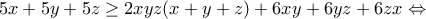 \displaystyle{5x+5y+5z\geq 2xyz(x+y+z)+6xy+6yz+6zx\Leftrightarrow}