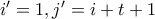 i'=1,j'=i+t+1 i'=1,j'=i+t+1