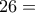 \displaystyle{26=}