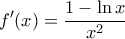 \displaystyle{f'(x) = \frac{1- \ln x}{x^2}}