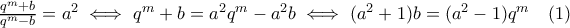 \frac{q^m+b}{q^m-b}=a^2\iff q^m+b=a^2 q^m-a^2 b \iff (a^2+1)b=(a^2-1)q^m\quad (1)