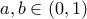 \displaystyle{ a,b\in(0,1) }
