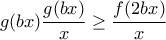 \displaystyle{g(bx)\frac{g(bx)}{x} \geq \frac{f(2bx)}{x}}