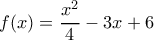 f(x)=\dfrac{x^2}{4}-3x+6
