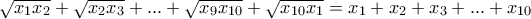 \sqrt{x_{1}x_{2}}+\sqrt{x_{2}x_{3}}+...+\sqrt{x_{9}x_{10}}+\sqrt{x_{10}x_{1}}=x_{1}+x_{2}+x_{3}+...+x_{10}