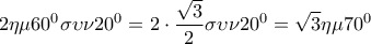\displaystyle{2\eta \mu {60^0}\sigma \upsilon \nu {20^0} = 2 \cdot \frac{{\sqrt 3 }}{2}\sigma \upsilon \nu {20^0} = \sqrt 3 \eta \mu {70^0}}