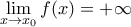 \displaystyle{\mathop {\lim }\limits_{x \to {x_0}} f(x) =  + \infty }