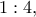 1:4,