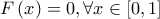 \displaystyle{F\left( x \right) = 0,\forall x \in \left[ {0,1} \right]}