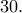 30.