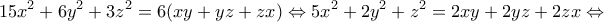 \displaystyle{15x^2 +6y^2 +3z^2 =6(xy+yz+zx)\Leftrightarrow 5x^2 +2y^2 +z^2 =2xy+2yz+2zx \Leftrightarrow } \displaystyle{15x^2 +6y^2 +3z^2 =6(xy+yz+zx)\Leftrightarrow 5x^2 +2y^2 +z^2 =2xy+2yz+2zx \Leftrightarrow }