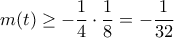 m(t) \geq -\dfrac{1}{4} \cdot \dfrac{1}{8} = -\dfrac{1}{32}