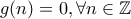 g(n)=0,\forall n\in \mathbb{Z}
