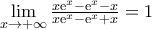\underset{x\to +\infty }{\mathop{\lim }}\,\frac{x{{\text{e}}^{x}}-{{\text{e}}^{x}}-x}{x{{\text{e}}^{x}}-{{\text{e}}^{x}}+x}=1