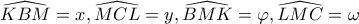 \widehat{KBM}=x, \widehat{MCL}=y, \widehat{BMK}=\varphi, \widehat{LMC}=\omega
