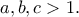 a,b,c > 1.