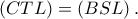 \left( {CTL} \right) = \left( {BSL} \right).