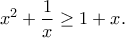 \displaystyle{{x^2} + \frac{1}{x} \ge 1 + x.}