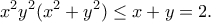 \displaystyle{x^2y^2(x^2+y^2)\leq x+y=2.} \displaystyle{x^2y^2(x^2+y^2)\leq x+y=2.}
