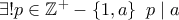\exists ! p\in\mathbb{Z}^{+}-\left\{1, a\right\} ~ p\mid a