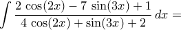 \displaystyle\int{\frac{2\,\cos({2x})-7\,\sin({3x})+1}{4\,\cos({2x})+\sin({3x})+2}\,dx}= \displaystyle\int{\frac{2\,\cos({2x})-7\,\sin({3x})+1}{4\,\cos({2x})+\sin({3x})+2}\,dx}=
