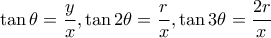 \displaystyle \tan \theta  = \frac{y}{x},\tan 2\theta  = \frac{r}{x},\tan 3\theta  = \frac{{2r}}{x}