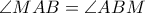 \angle MAB= \angle ABM