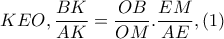 KEO, \dfrac{BK}{AK}= 
         \dfrac{OB}{OM}.\dfrac{EM}{AE},(1)