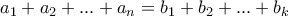 a_{1}+a_{2}+...+a_{n}=b_{1}+b_{2}+...+b_{k}