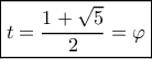 \boxed{t = \dfrac{{1 + \sqrt 5 }}{2} = \varphi }