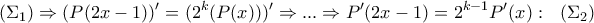 \displaystyle (\Sigma _1)\Rightarrow (P(2x-1))'=(2^k(P(x)))'\Rightarrow ...\Rightarrow P'(2x-1)=2^{k-1}P'(x):\ \ (\Sigma _2)
