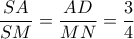 \dfrac{SA}{SM}=\dfrac{AD}{MN}=\dfrac{3}{4} \dfrac{SA}{SM}=\dfrac{AD}{MN}=\dfrac{3}{4}