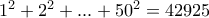 1^2+2^2+...+50^2= 42925