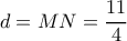 d = MN = \dfrac{{11}}{4}