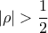 |\rho | > \dfrac  {1}{2}