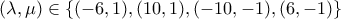 \displaystyle{(\lambda , \mu )\in \{(-6 , 1), (10 , 1), (-10 , -1), (6 , -1)\}} \displaystyle{(\lambda , \mu )\in \{(-6 , 1), (10 , 1), (-10 , -1), (6 , -1)\}}