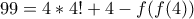 99=4*4!+4-f(f(4))