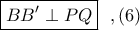 \boxed{BB'\perp PQ} \ \ ,(6)