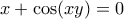 \displaystyle{x+\cos (xy)=0}